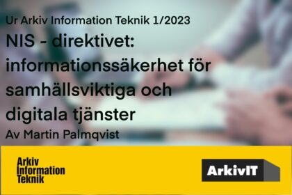 Ur Arkiv Information Teknik 1/2023. NIS-direktivet: informationssäkerhet för samhällsviktiga och digitala tjänster. Foto med text samt ArkivITlogga